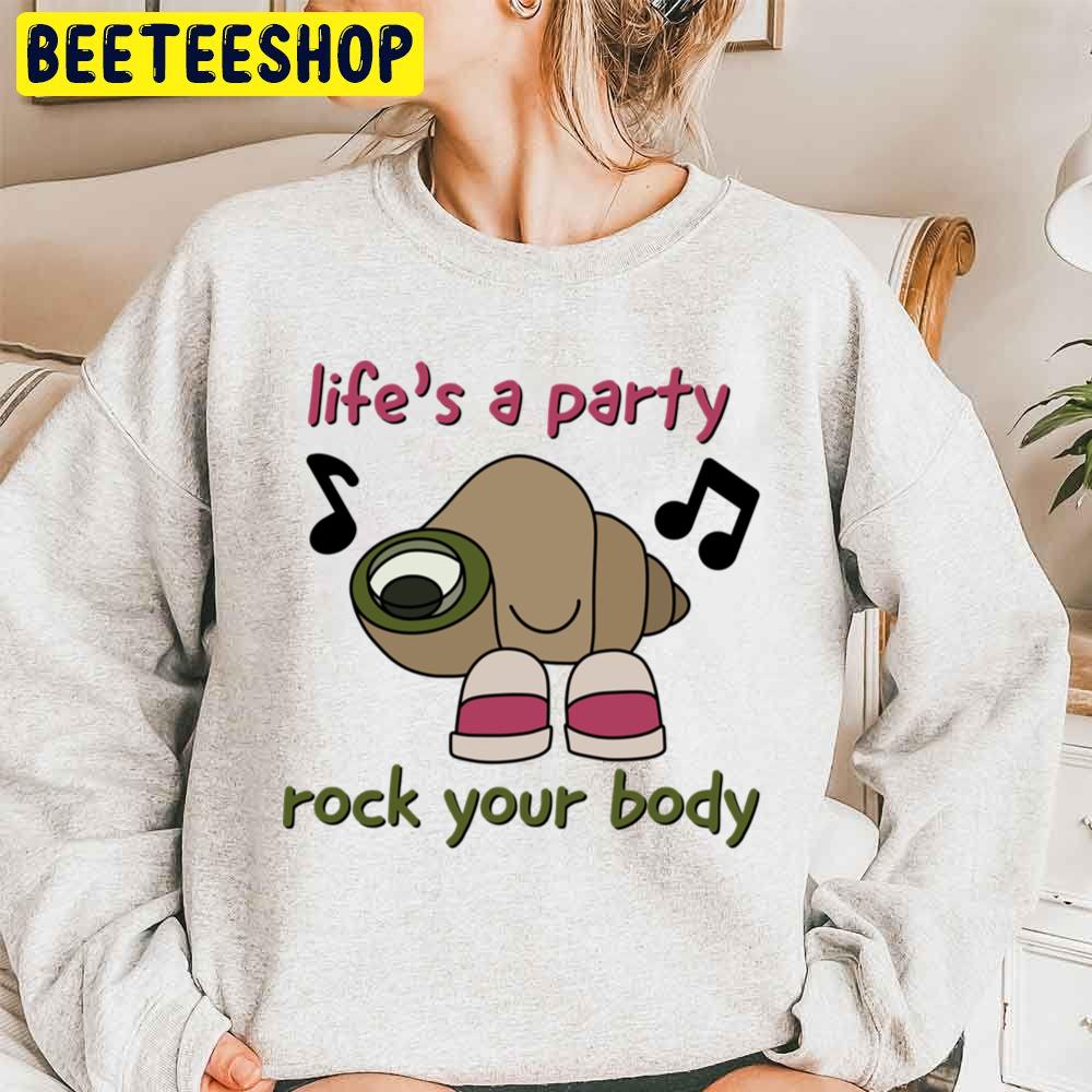 Life And A Party Rock Your Body Marcel The Shell With Shoes On Trending Unisex Sweatshirt