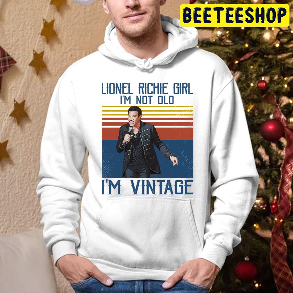 Lionel Richie Girl I’m Not Old I’m Vintage Trending Unisex Hoodie