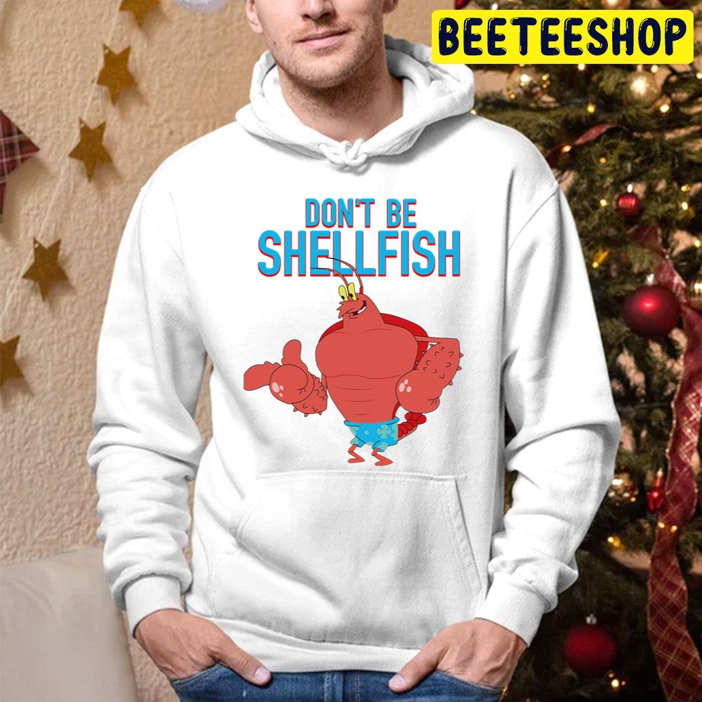 Mademark X Spongebob Squarepants Larry The Lobster Don’t Be Shellfish Trending Unisex Hoodie