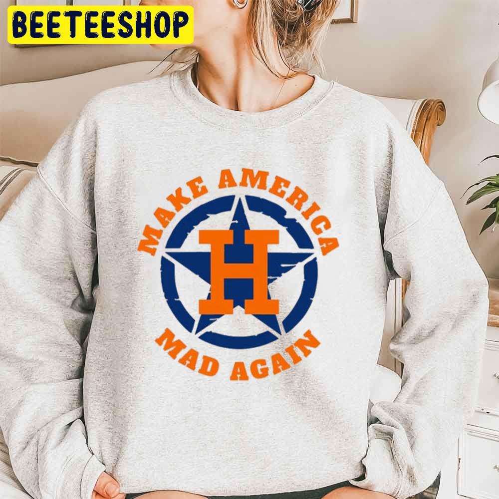 Make America Mad Again Houston Astros ALCS World Seties 2022 Trending Unisex Sweatshirt