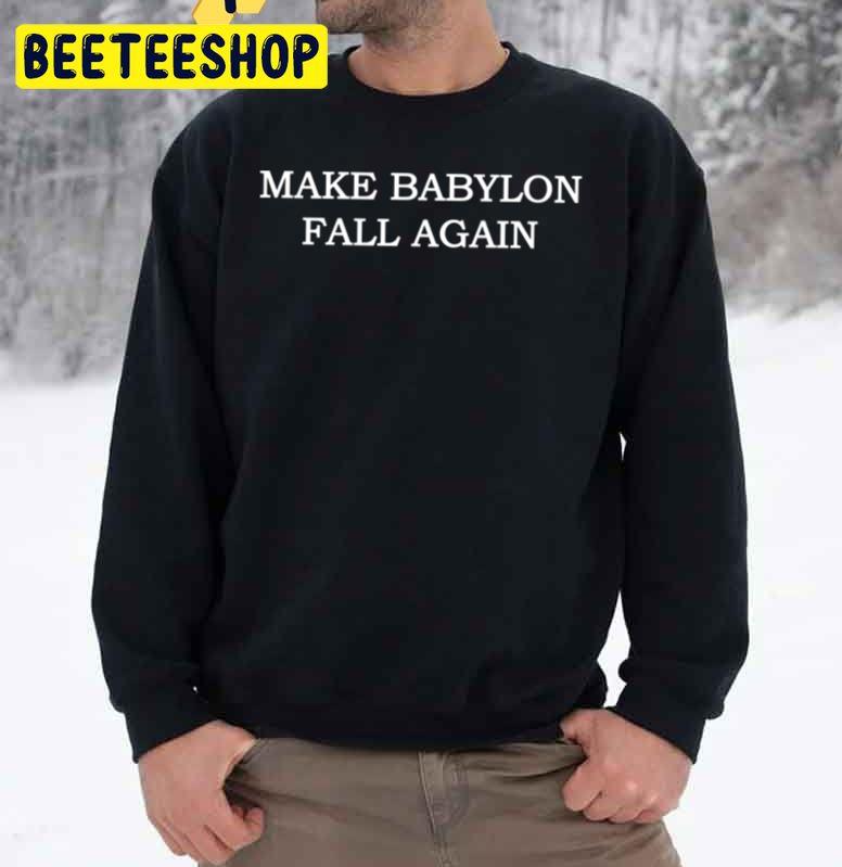 Make Babylon Fall Again Trending Unisex Sweatshirt