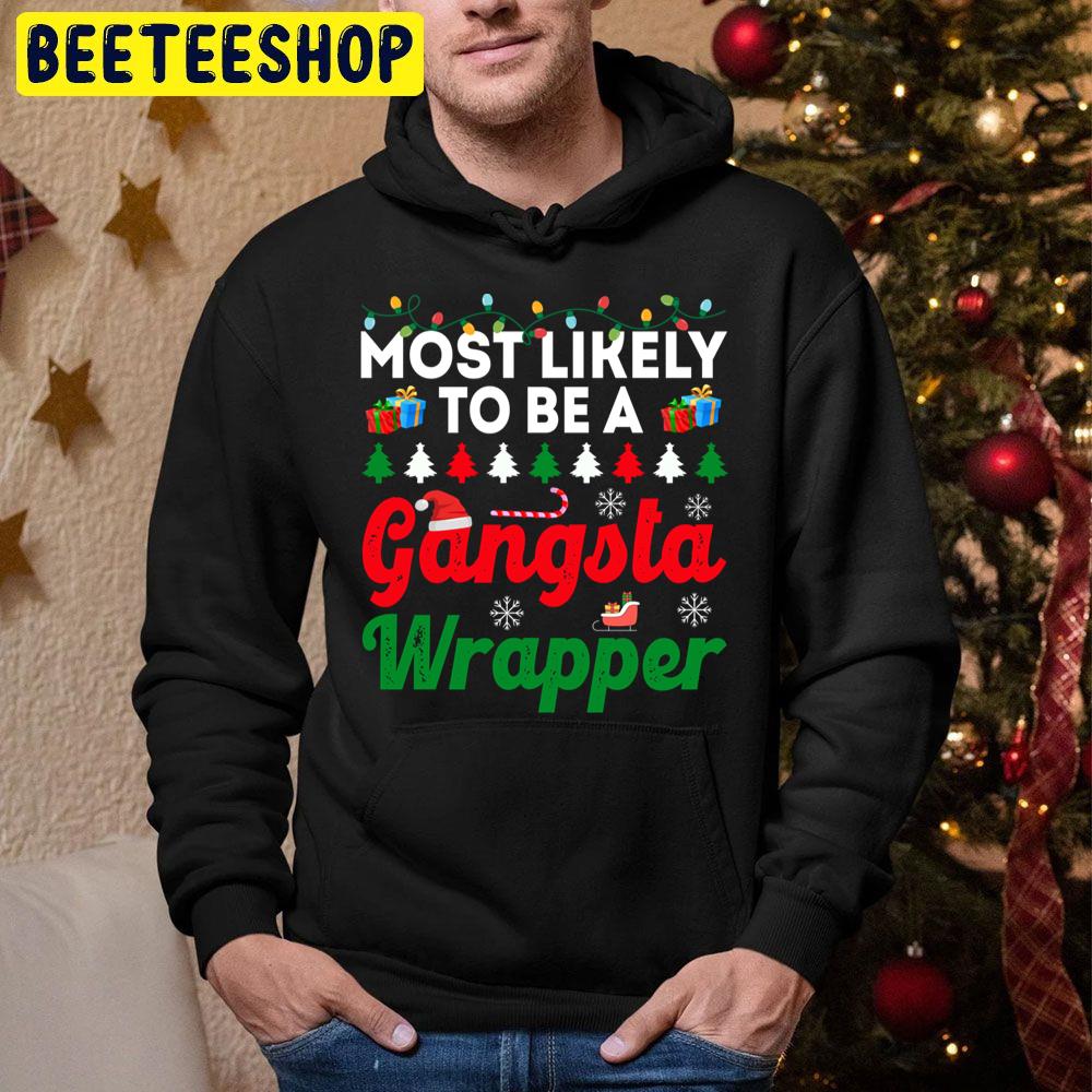 Most Likely To Be A Gangsta Wrapper Funny Chirstmas Family Trending Unisex Hoodie