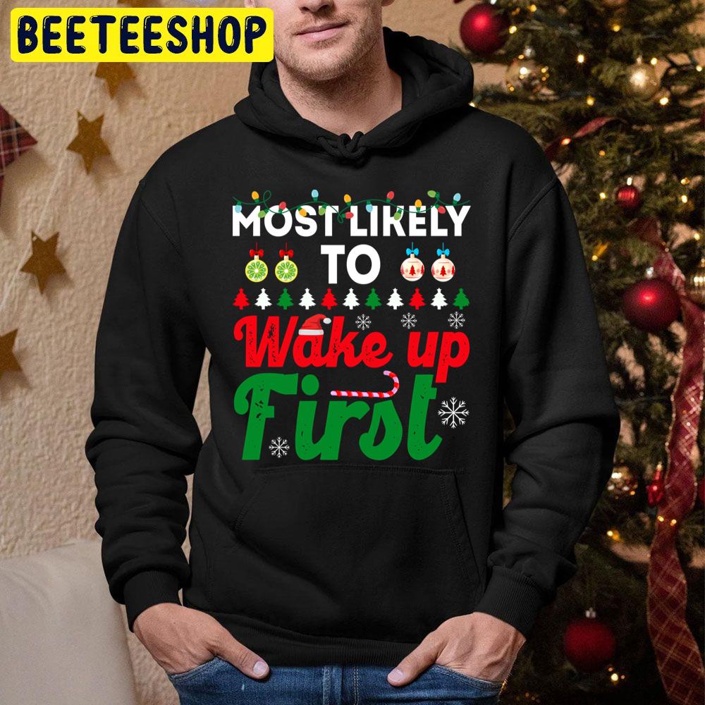 Most Likely To Be Wake Up First Funny Chirstmas Family Trending Unisex Hoodie