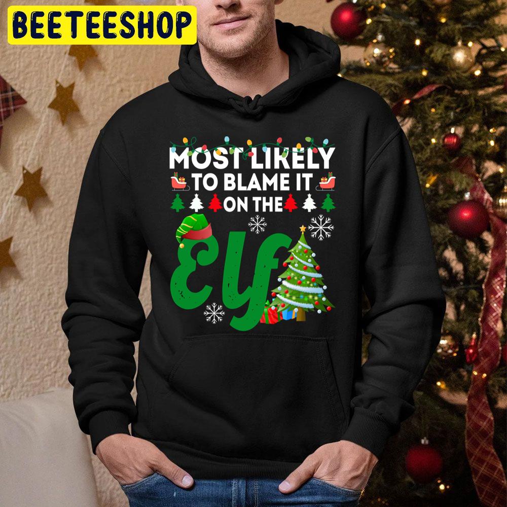 Most Likely To Blame It On The Elf Funny Chirstmas Family Trending Unisex Hoodie