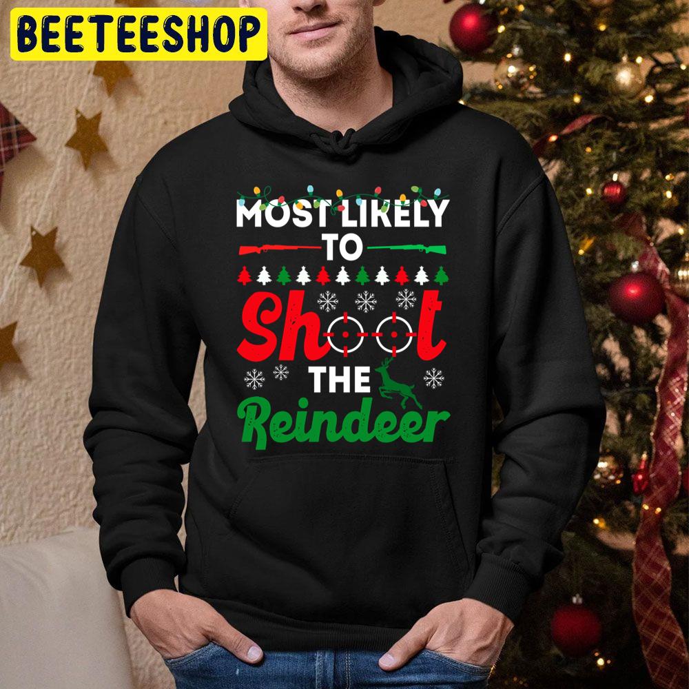 Most Likely To Christmas To Shoot The Reindeer Funny Chirstmas Family Trending Unisex Hoodie