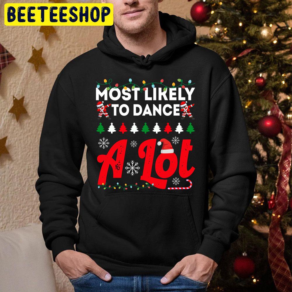 Most Likely To Dance A Lot Funny Chirstmas Family Trending Unisex Hoodie