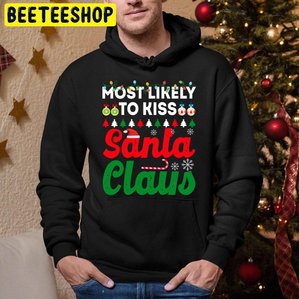 Most Likely To Kiss Santa Claus Funny Chirstmas Family Trending Unisex Hoodie