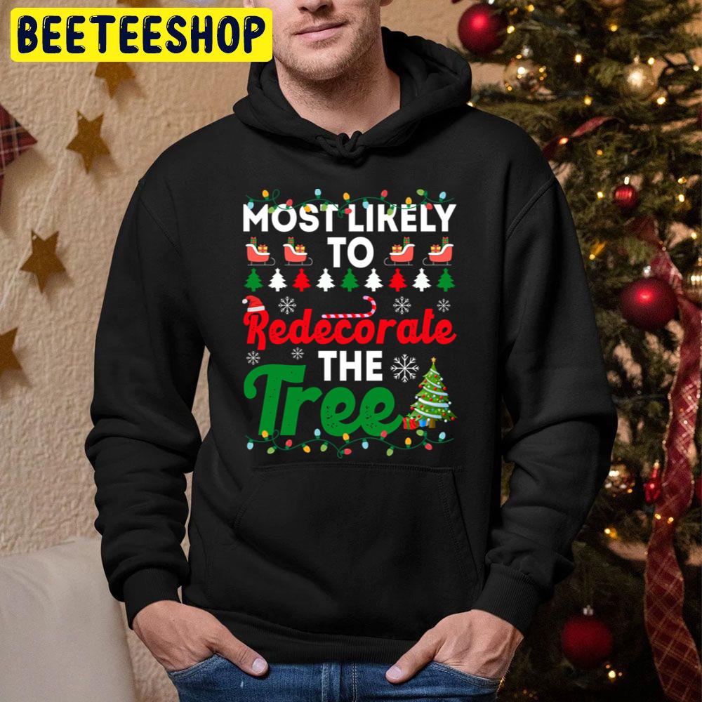 Most Likely To Redecorate The Tree Funny Chirstmas Family Trending Unisex Hoodie