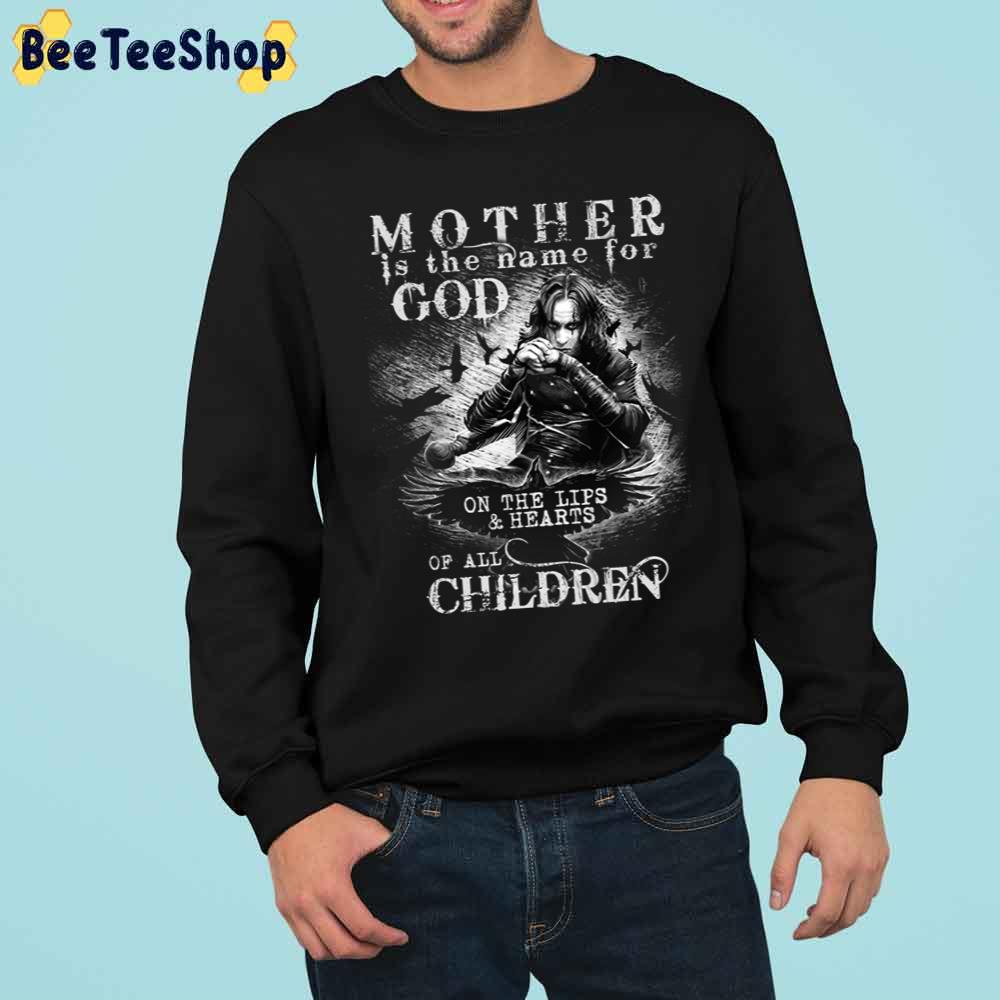 Mother Is The Name For God On The Lips And Hearts Of All Children Eric Draven Trending Unisex Sweatshirt