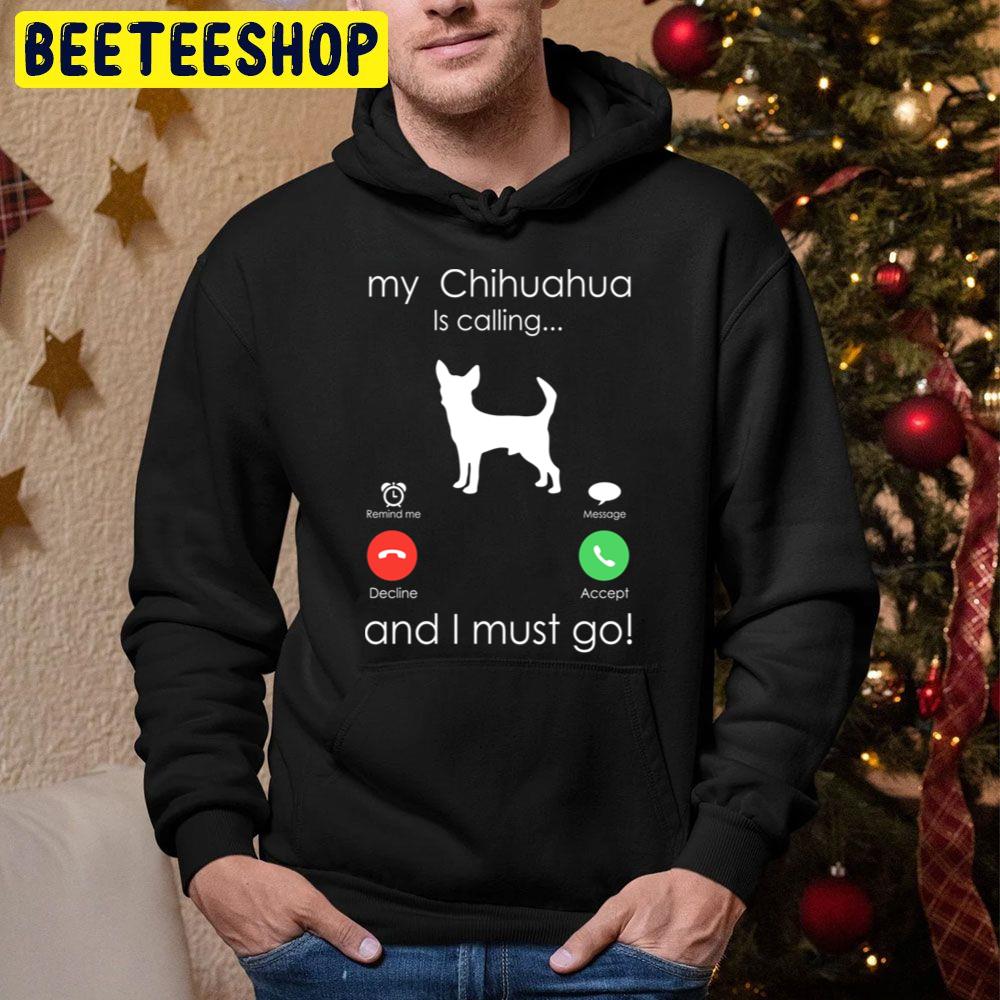 My Chihuahua Is Calling And I Must Go Trending Unisex Hoodie