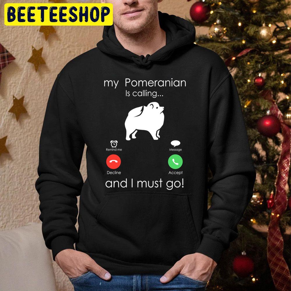 My Pomeranian Is Calling And I Must Go Trending Unisex Hoodie