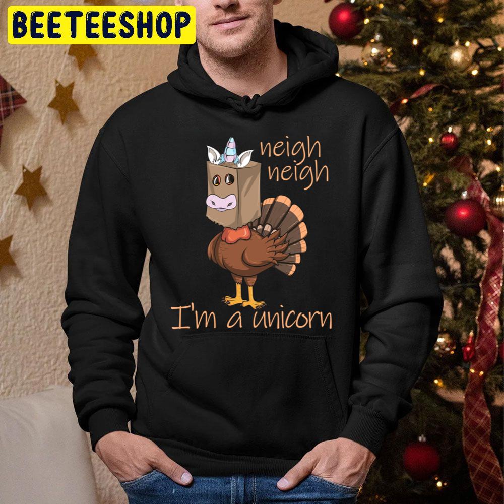 Neigh Neigh I’m A Unicorn Thanksgiving Turkey Disguise Gear Trending Unisex Hoodie