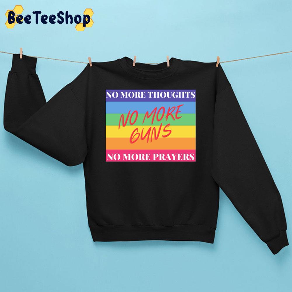 No More Thoughts No More Guns No More Prayers LGBTQ Trending Unisex Sweatshirt