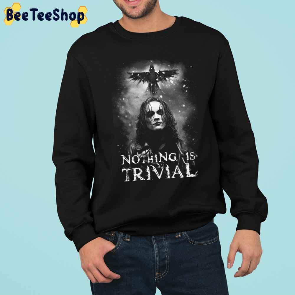 Nothing Is Trivial The Crow Trending Unisex Sweatshirt