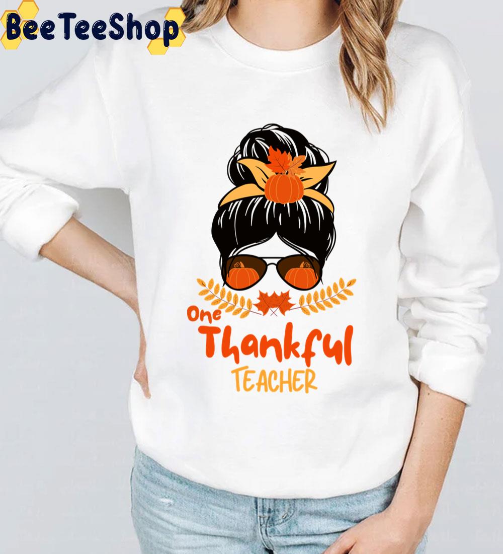 One Thankful Teacher Thanksgiving Messy Bun Fall Autumn Trending Unisex Sweatshirt