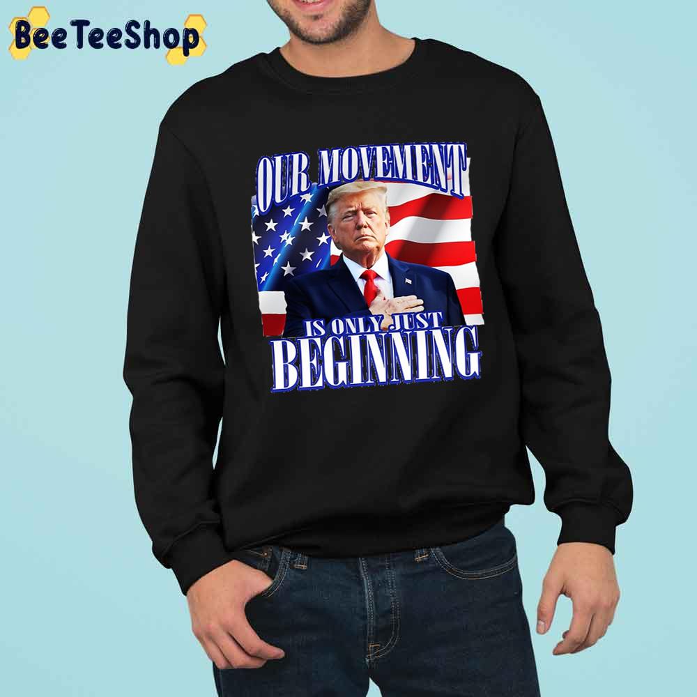 Our Movement Is Only Just Beginning Trump 2024 Trending Unisex Sweatshirt