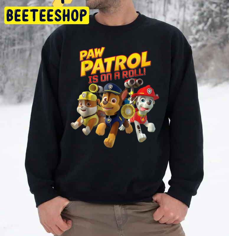 Paw Patrol Is On A Roll Trending Unisex Sweatshirt