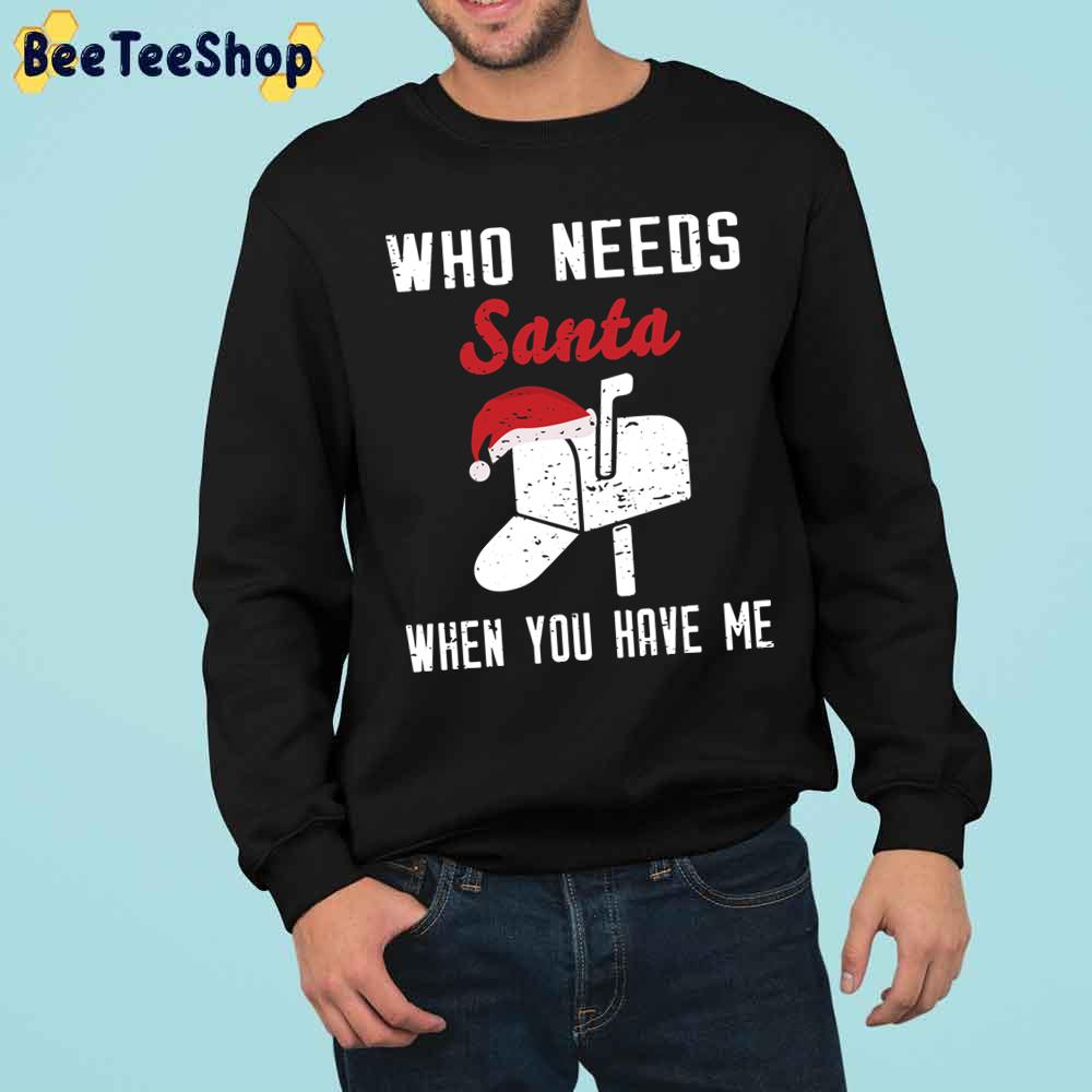 Postman Christmas Who Needs Santa When You Have Me Trending Unisex Sweatshirt