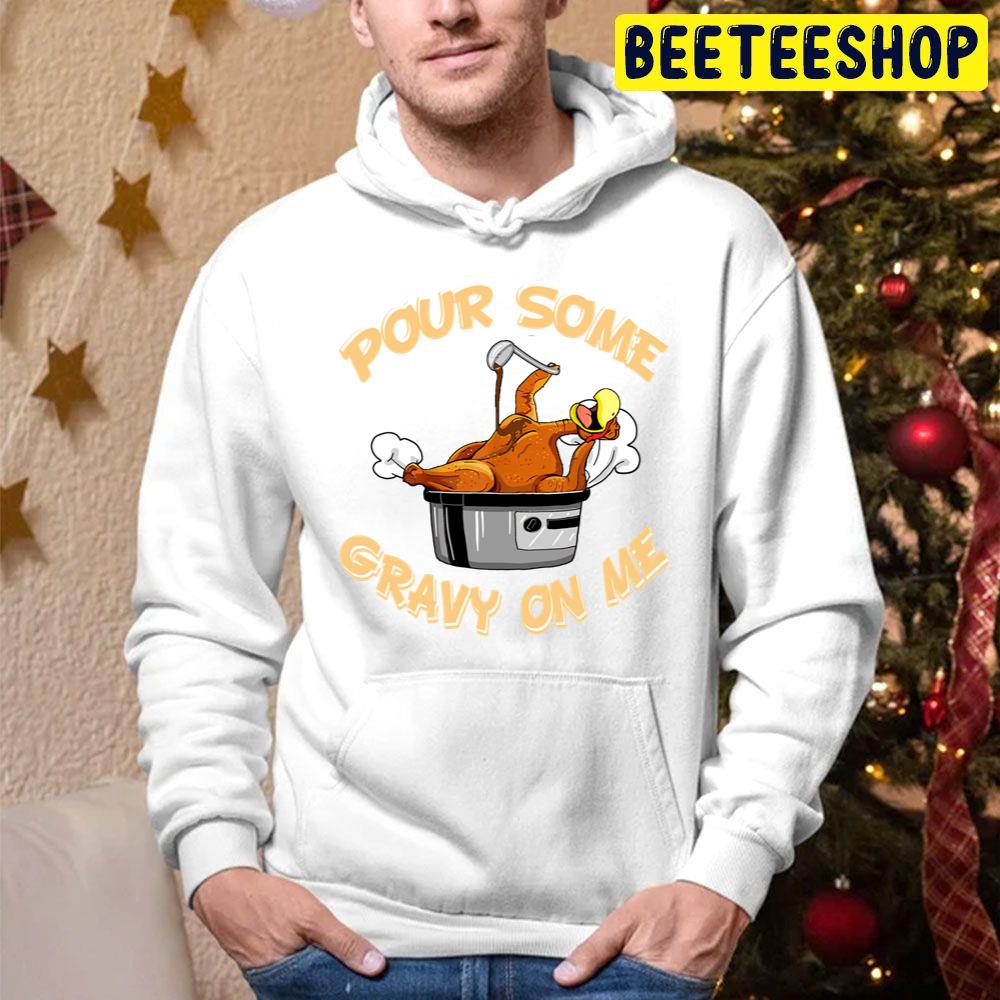 Pour Some Gravy On Me Happy Turkey Day Thanksgiving Trending Unisex Hoodie