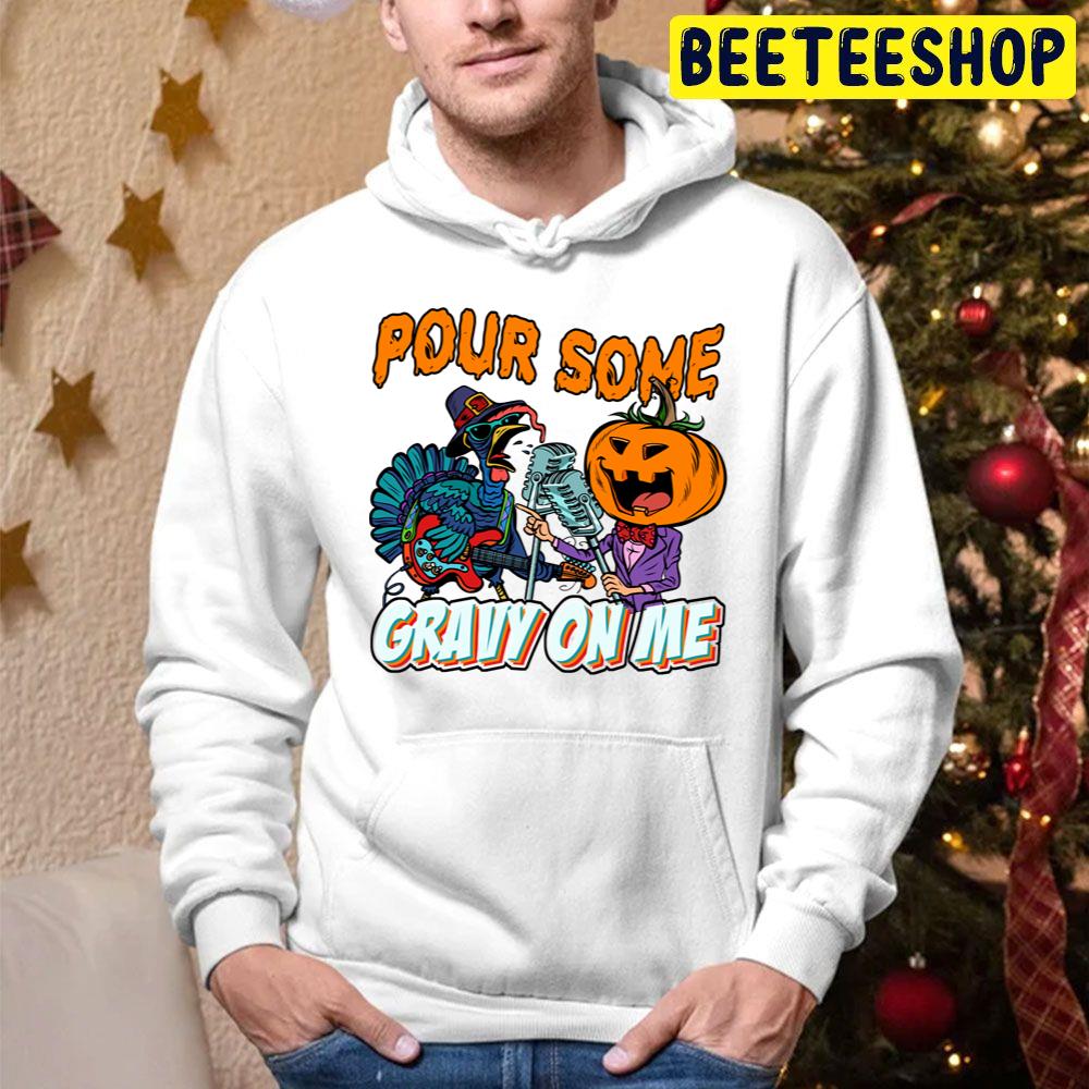 Pour Some Gravy On Me Turkey And Pumpkin Are Singing Trending Unisex Hoodie