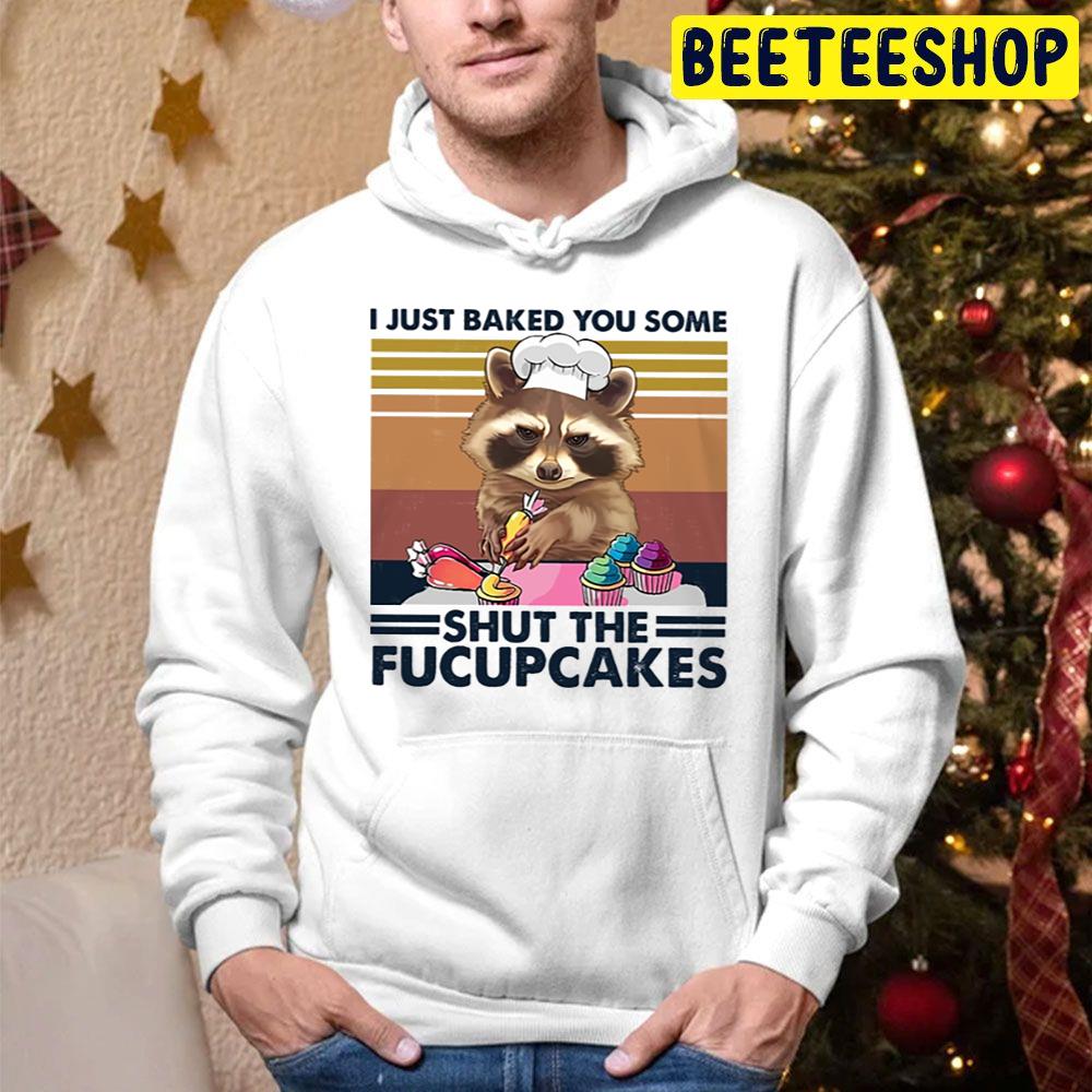 Raccoon Bake I Just Baked You Some Shut The Fucupcakes Funny Trending Unisex Hoodie