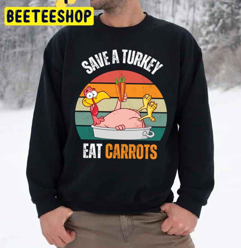 Save A Turkey Eat Carrots Funny Thanksgiving Food Trending Unisex Sweatshirt