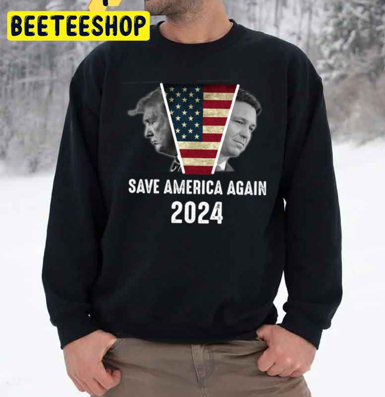 Save America Again Trump Desantis 2024 Usa Election Campaign Trending Unisex Sweatshirt