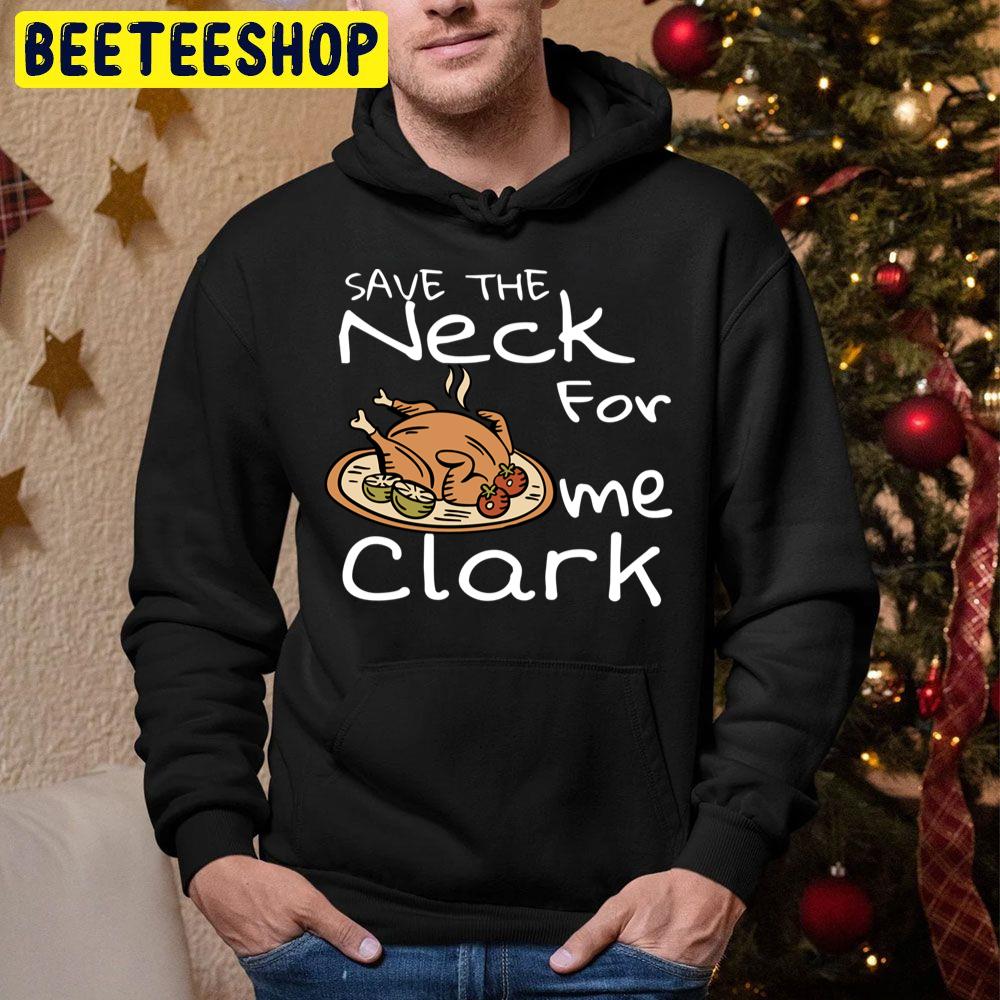 Save The Neck For Me Clark Thanksgiving Trending Unisex Hoodie