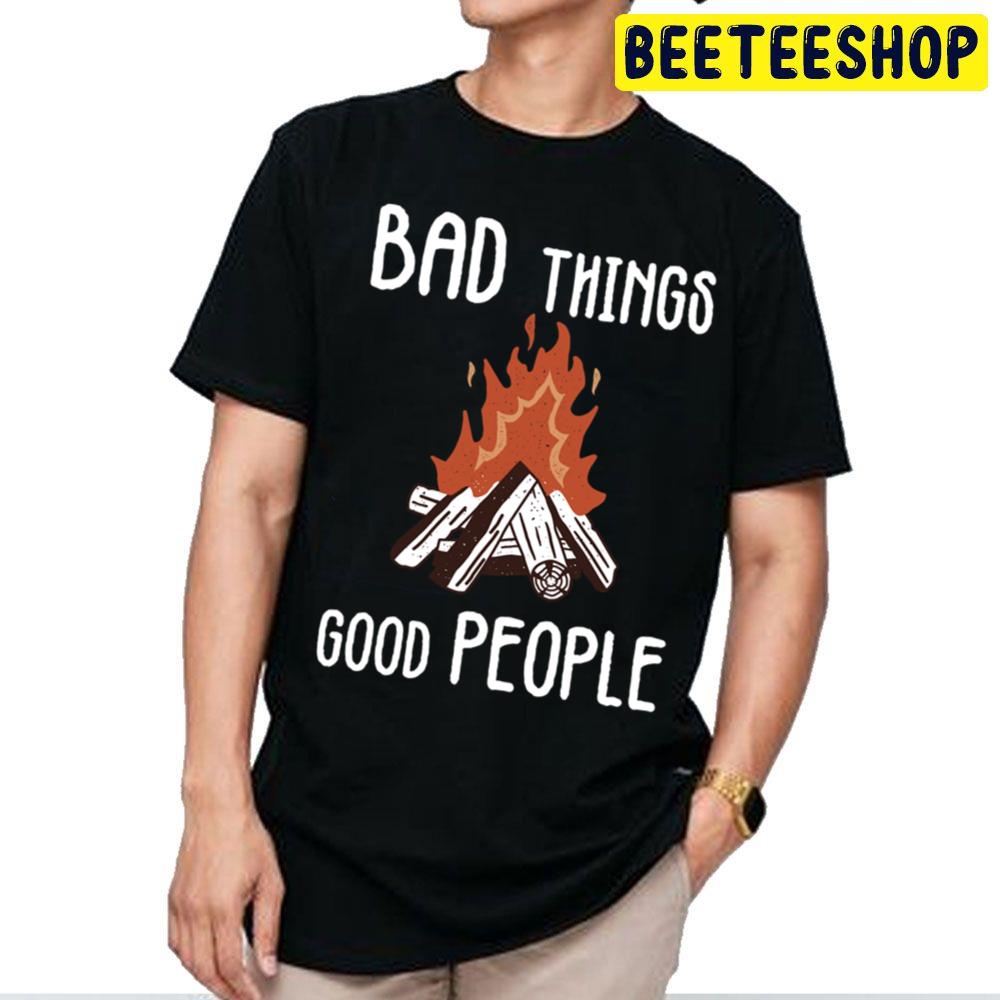 Slogan Bad Things Good People Vintage Art Trending Unisex T Shirt