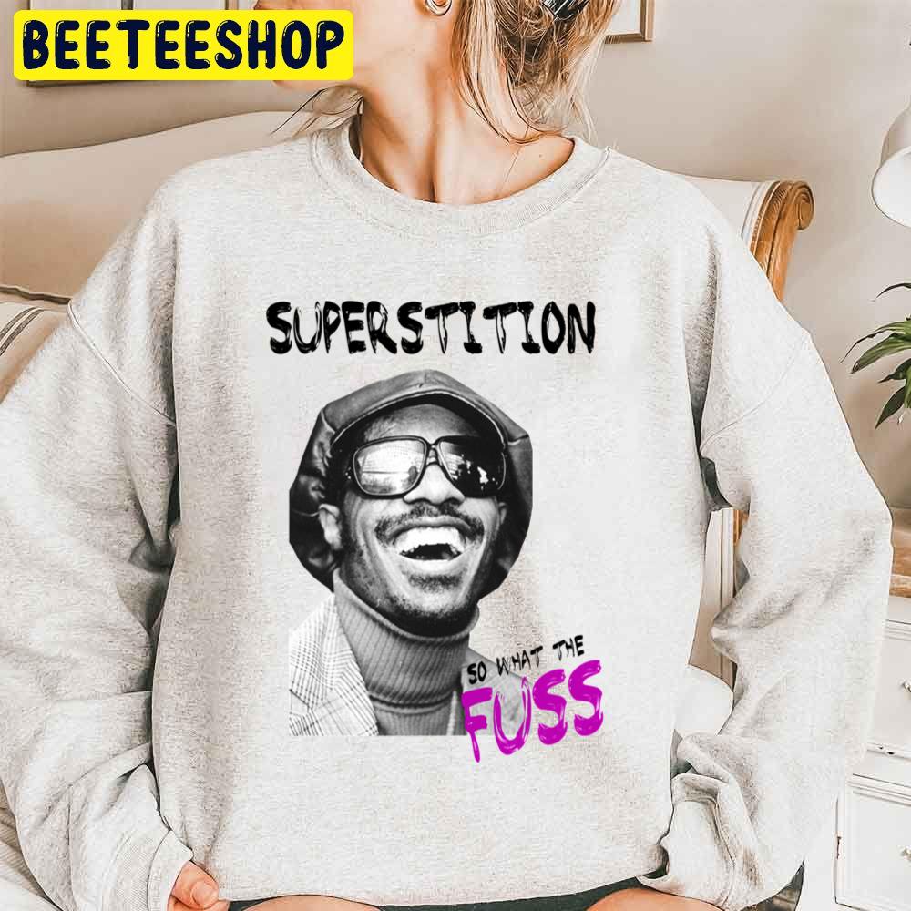 So What The Fuss Stevie Wonder Superstition Trending Unisex Sweatshirt