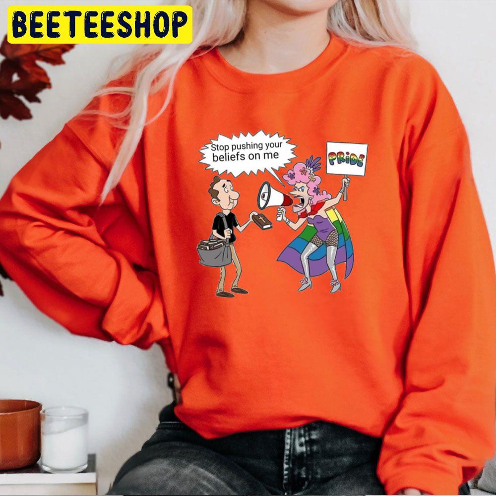 Stop Pushing Your Beliefs On Me Pride Trending Unisex Sweatshirt ...