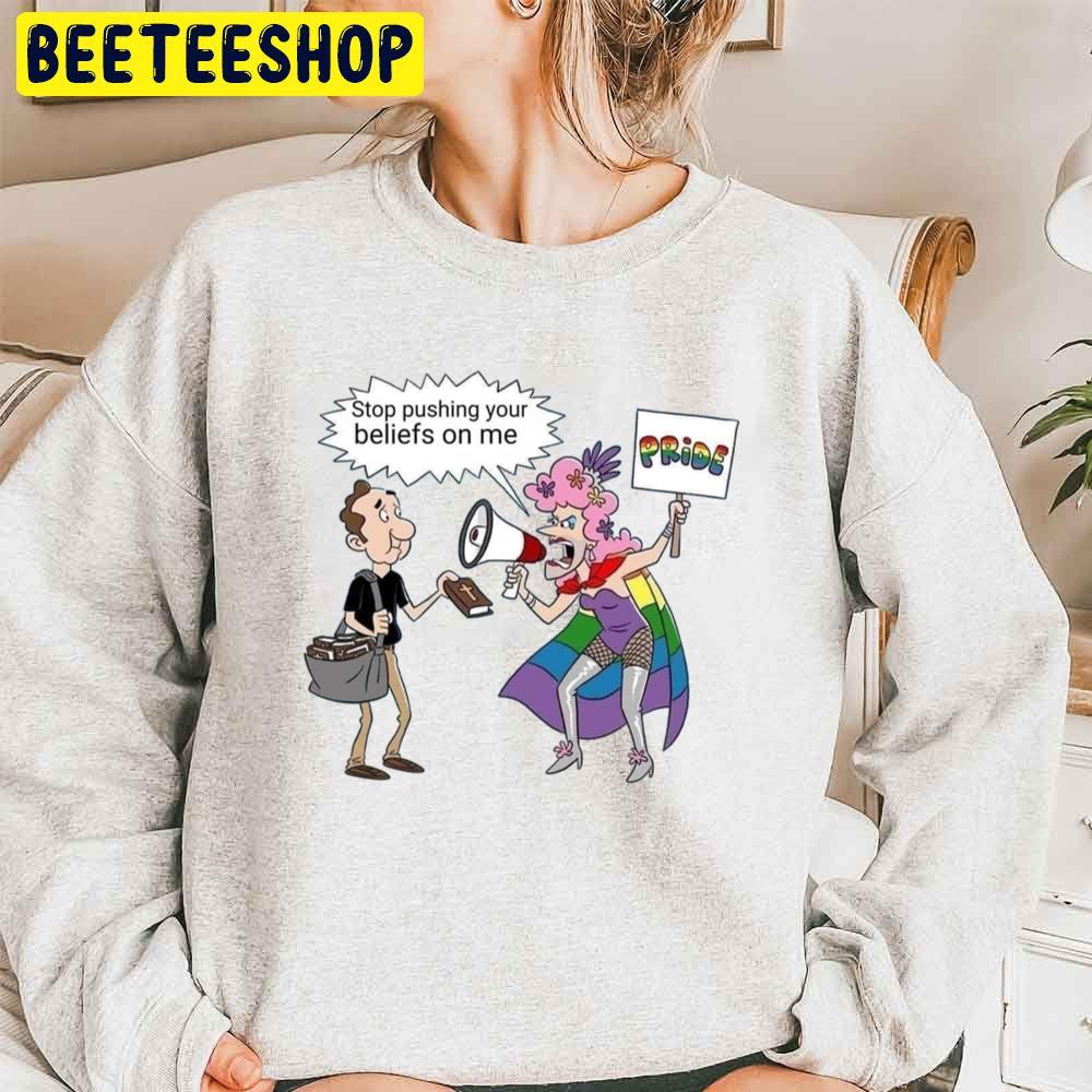 Stop Pushing Your Beliefs On Me Pride Trending Unisex Sweatshirt