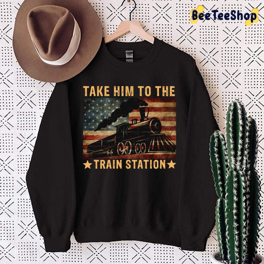 Take Him To The Train Station Vintage Trending Unisex Sweatshirt