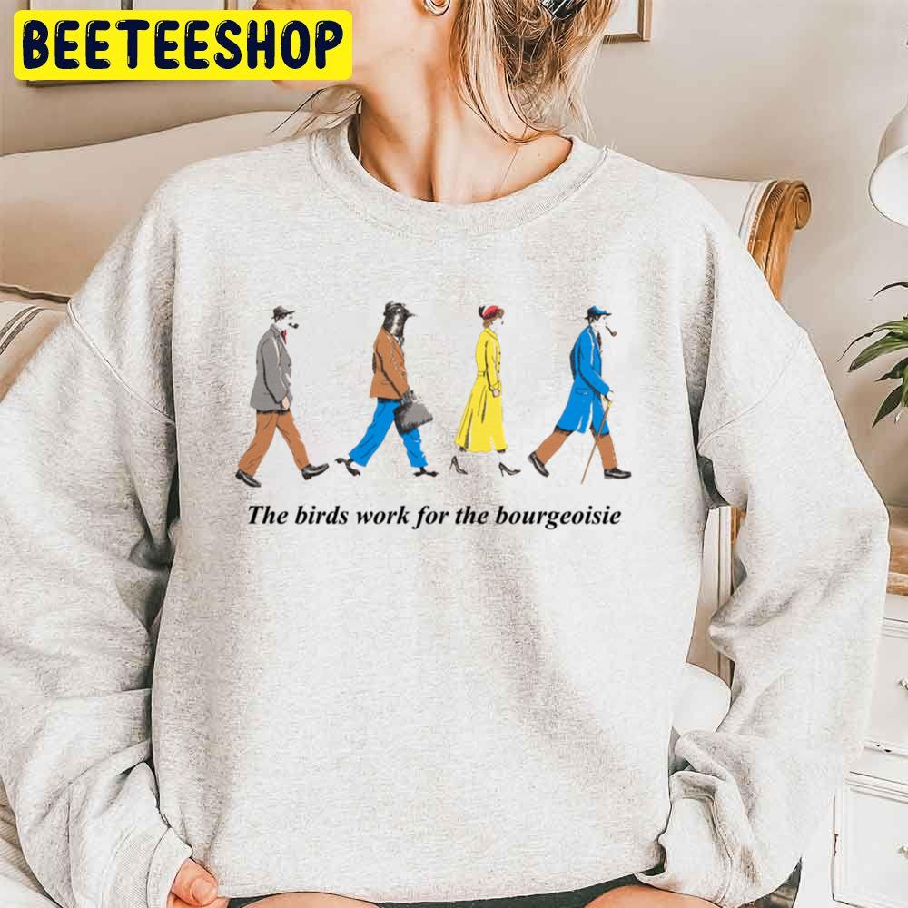 The Birds Work For The Bourgeoisie Trending Unisex Sweatshirt