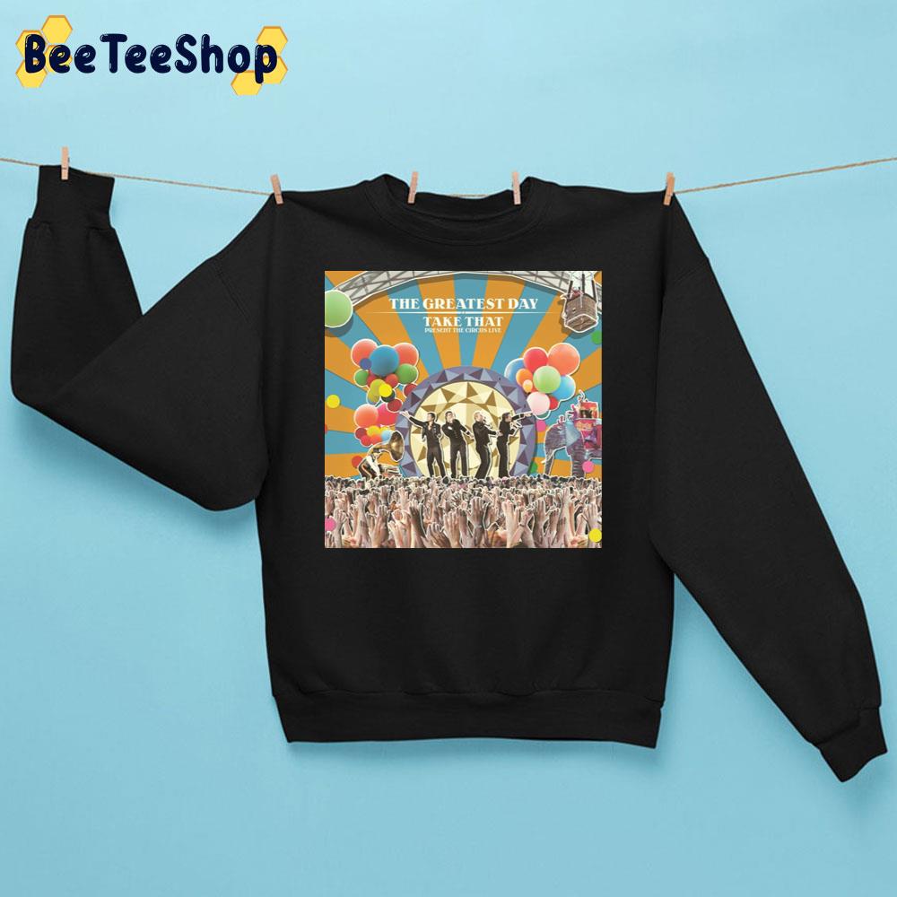 The Greatest Day – Take That Pop Band Present The Circus Live 2009 Trending Unisex Sweatshirt