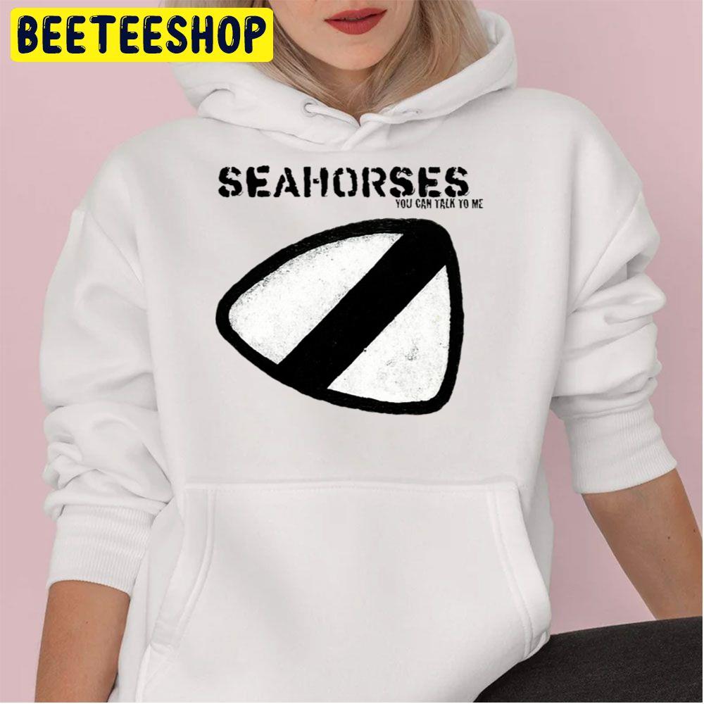 The Seahorses Rock Band Music You Can Talk To Me Trending Unisex Hoodie