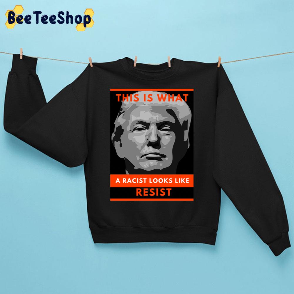 This Is What A Racist Looks Like Resist Trending Unisex Sweatshirt