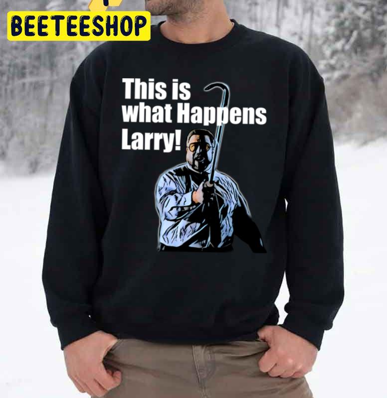 This Is What Happens Larry Trending Unisex Sweatshirt