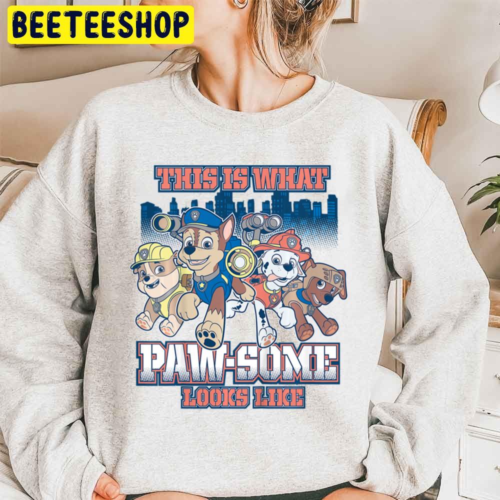 This Is What Pawsome Looks Like Paw Patrol Trending Unisex Sweatshirt