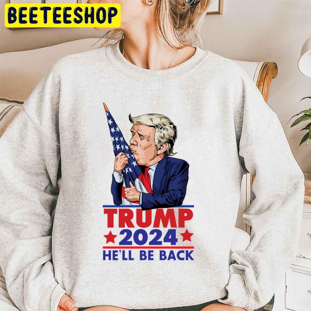 Trump 2024 He’ll Be Back Funny Trending Unisex Sweatshirt