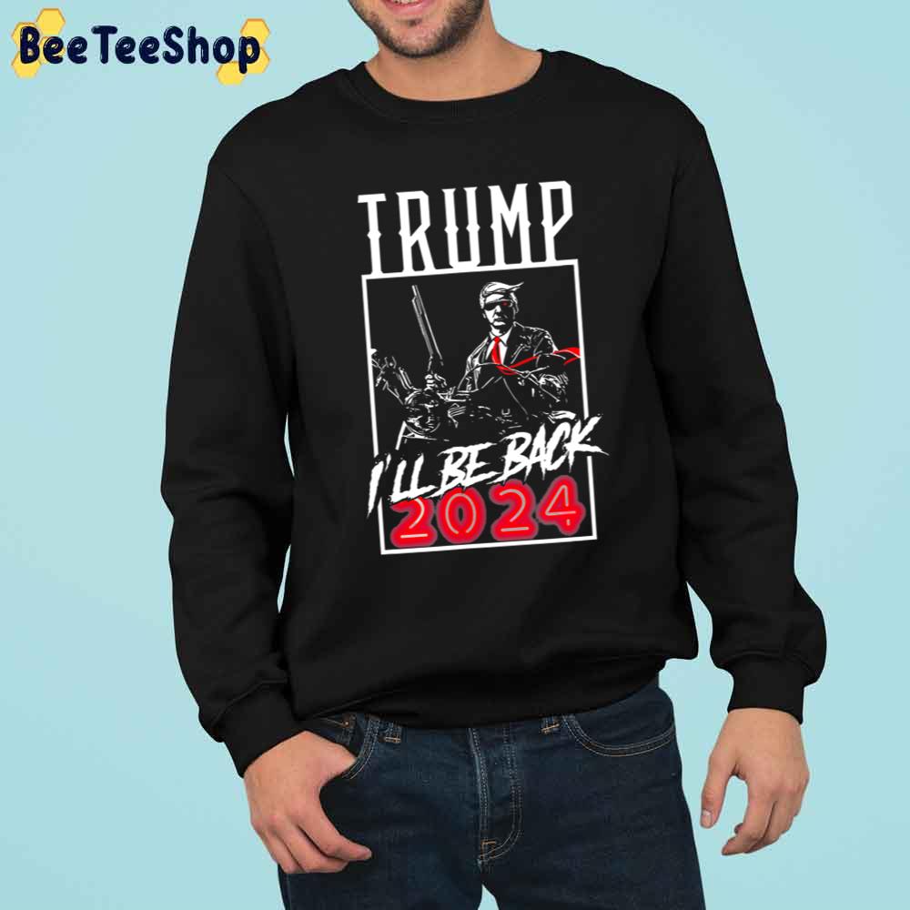 Trumpinator I’ll Be Back 2024 Trending Unisex Sweatshirt