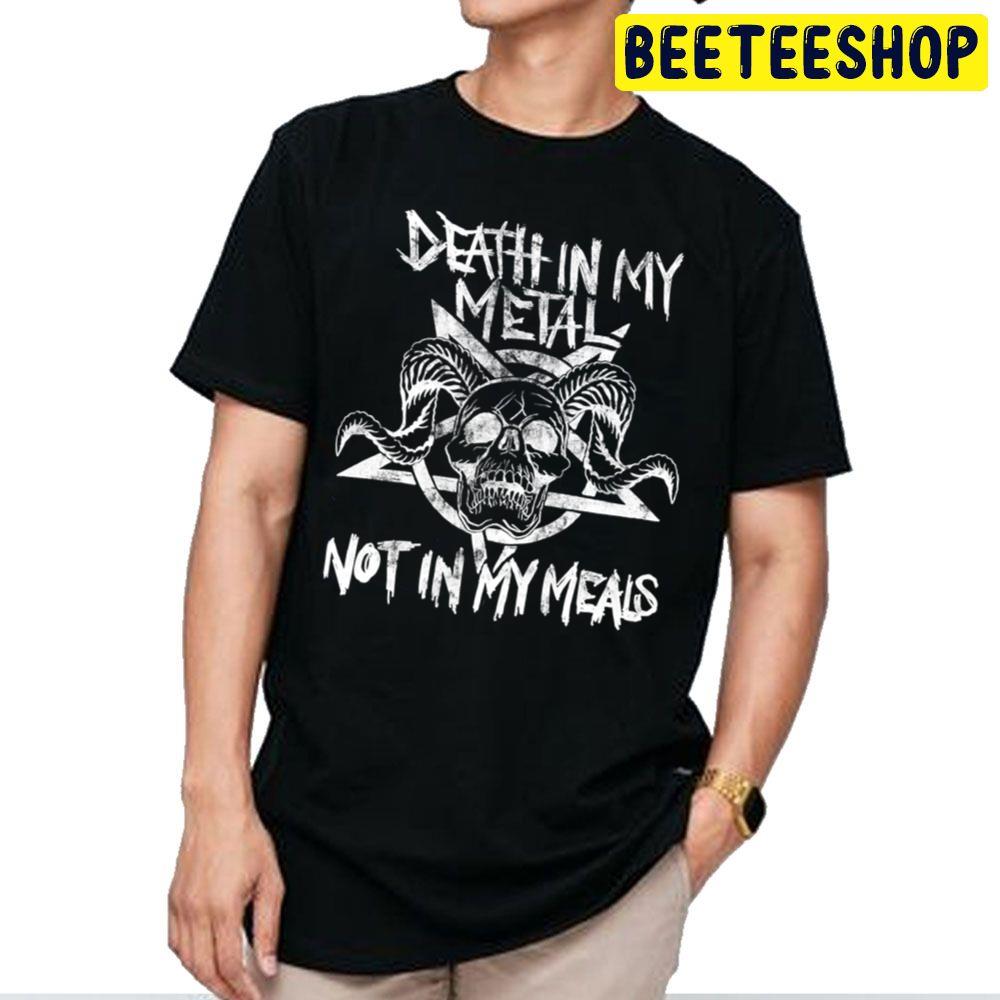 death in my metal not in my meals t shirt