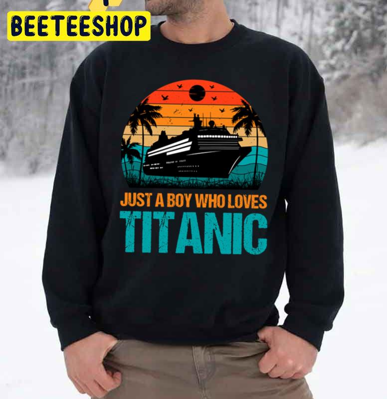 Vintage Just A Boy Who Loves Titanic Trending Unisex Sweatshirt