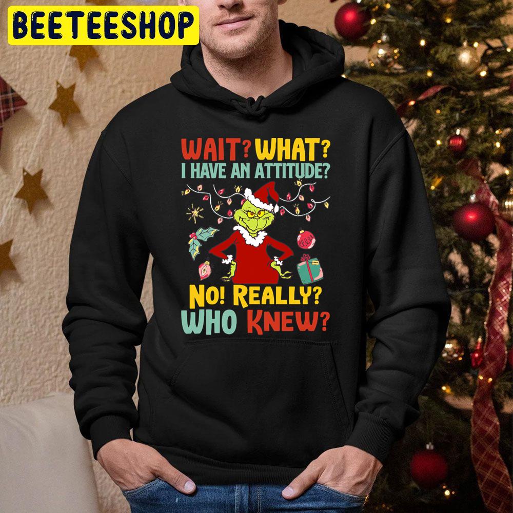 Wait What I Have An Attitude No Really Who Knew Grinch Christmas Trending Unisex Hoodie