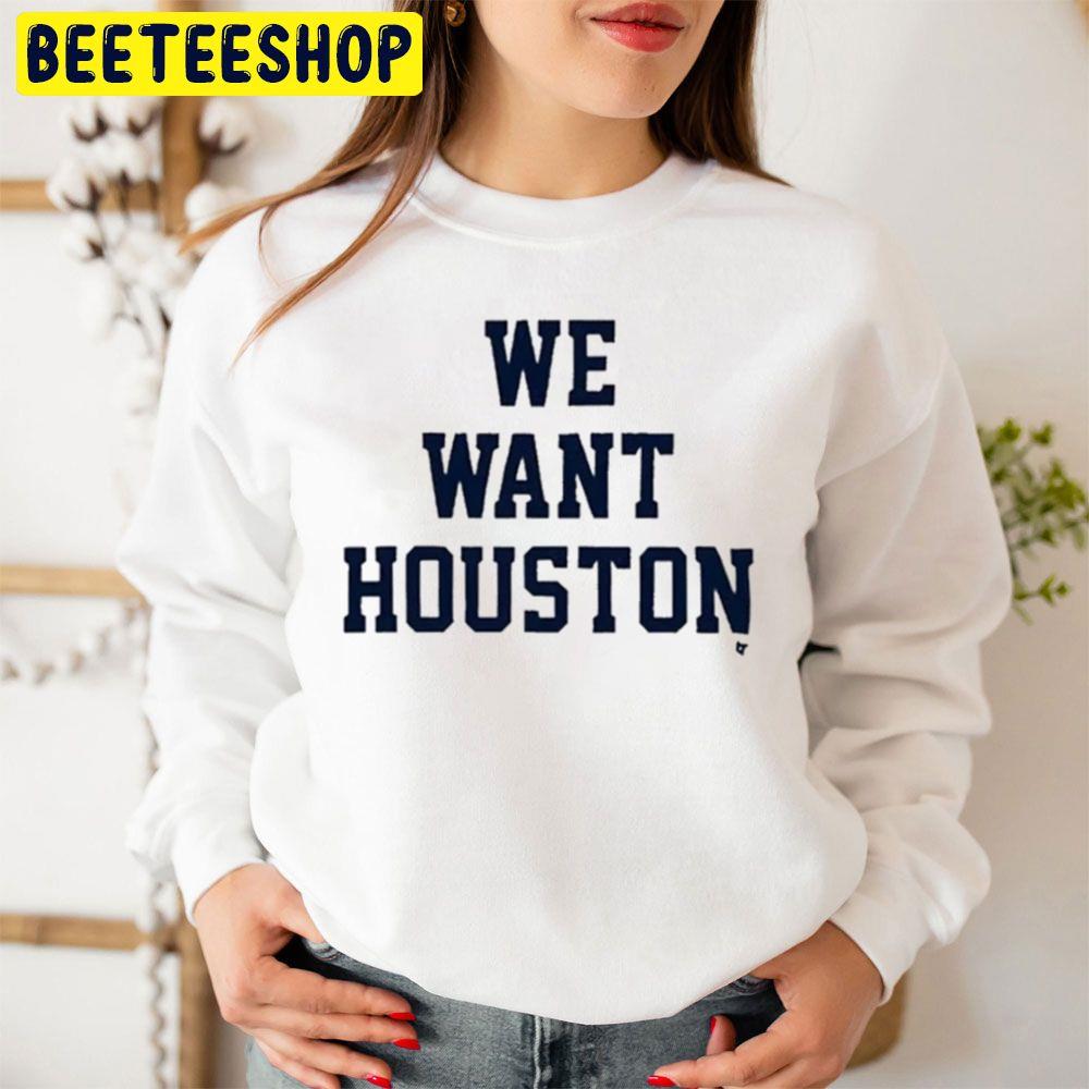 We Want Houston Make America Mad Again Houston Baseball Astros World Series 2022 Trending Unisex Sweathsirt