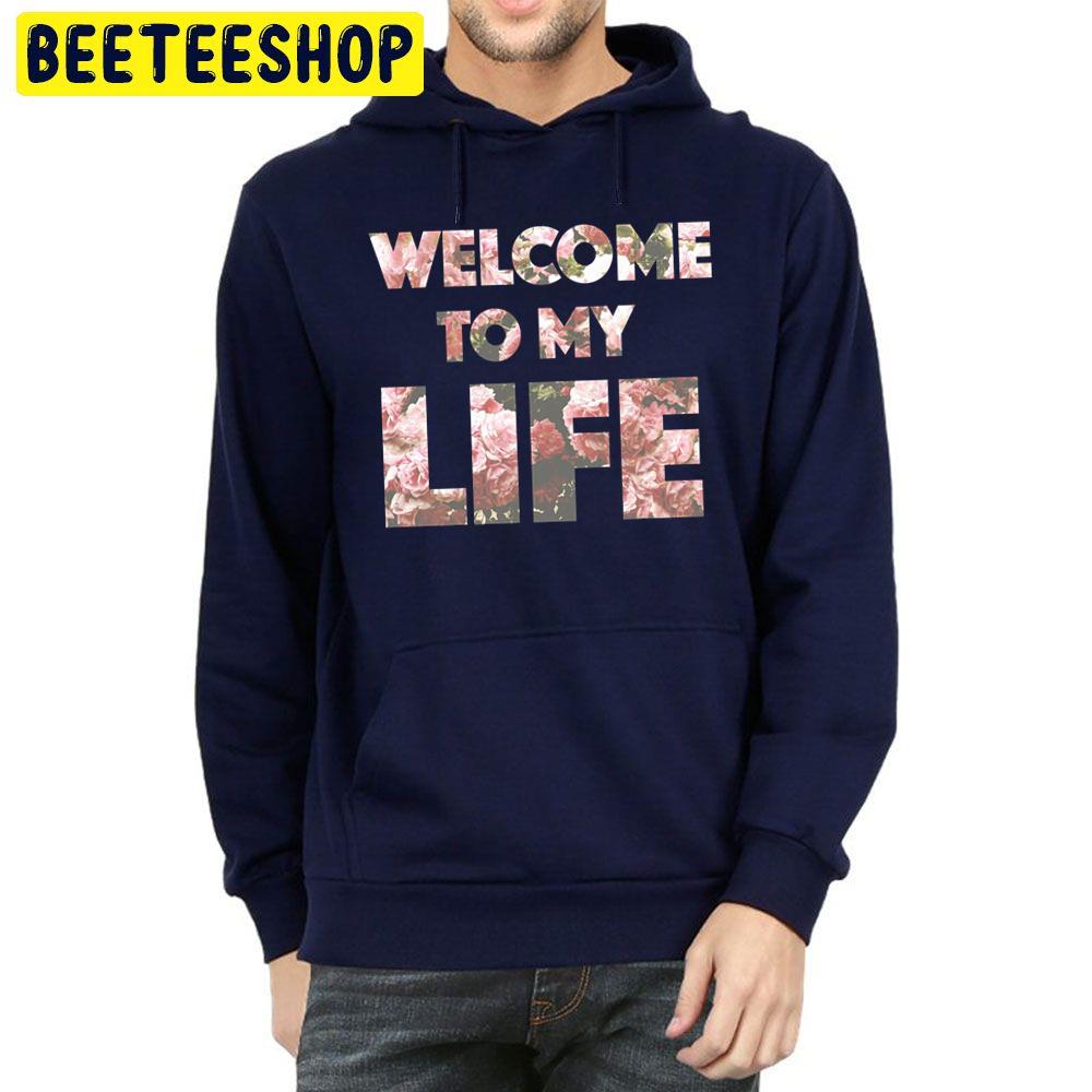 Welcome To My Life Flower Trending Unisex Hoodie