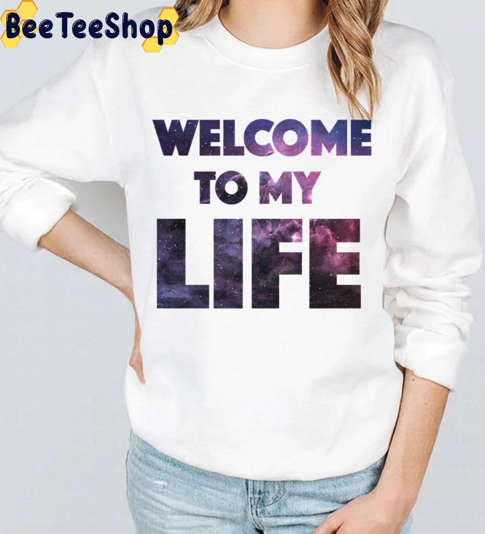 Welcome To My Life Trending Unisex Sweatshirt