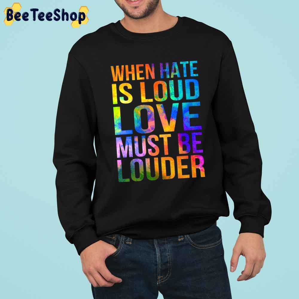 When Hate Is Loud Love Must Be Louder LGBTQ+ Trending Unisex Sweatshirt