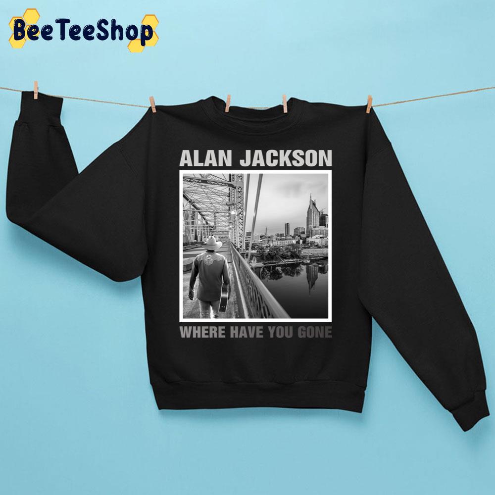 Where Have You Gone Alan Jackson Trending Unisex Sweatshirt