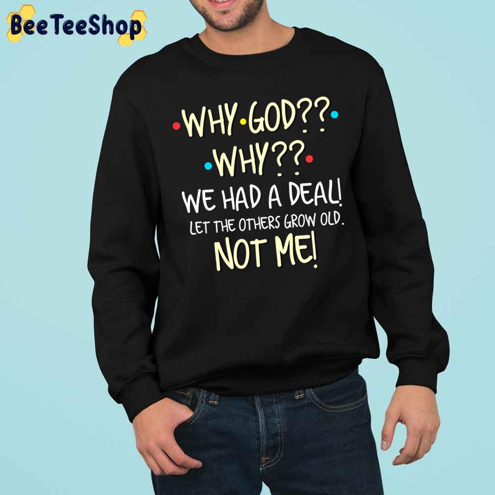 Why God Why We Had A Deal Let The Others Grow Old Not Me Trending Unisex Sweatshirt